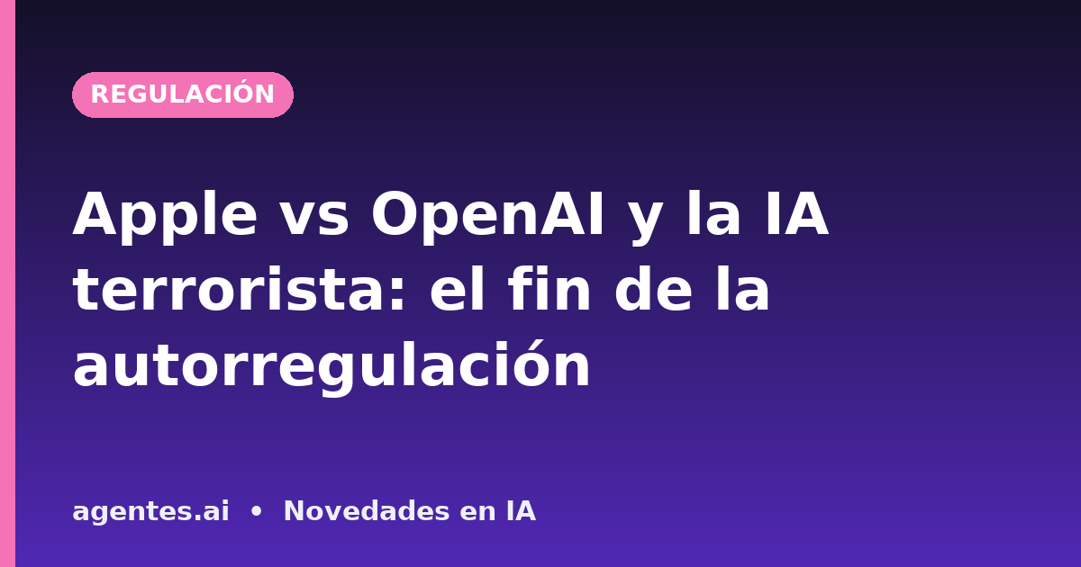 Apple vs OpenAI y la IA desbloqueada: el fin de la autorregulación