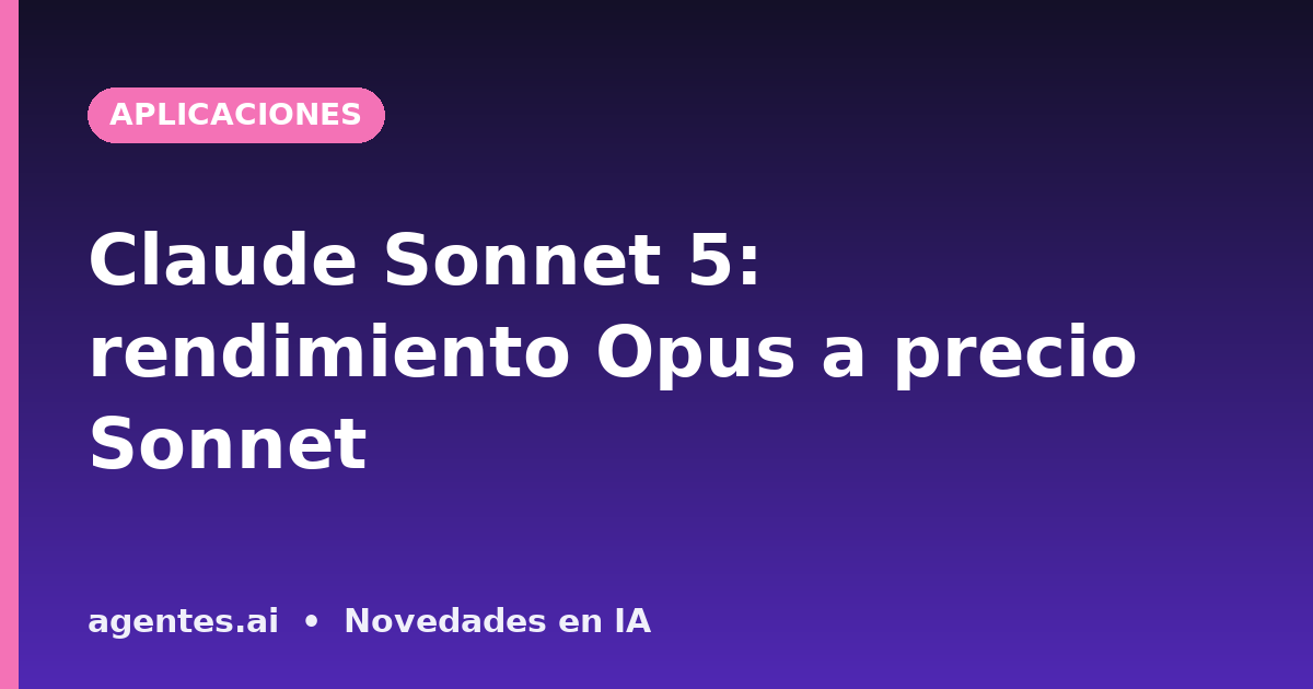Claude Sonnet 5: rendimiento Opus a precio Sonnet