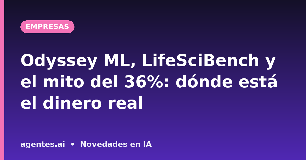 Odyssey ML, LifeSciBench y el mito del 36%: dónde está el dinero real