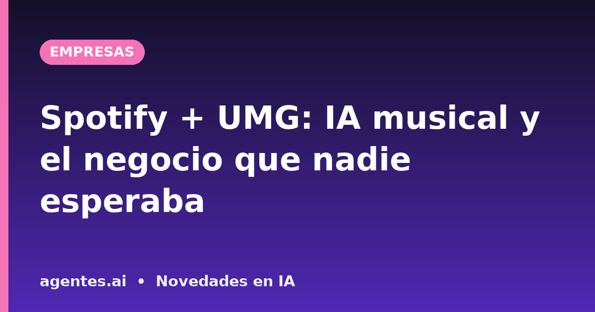 Spotify + UMG: IA musical y el negocio que nadie esperaba
